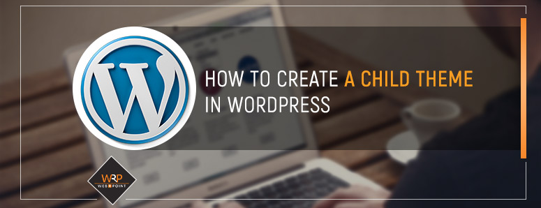 How to Create a Child Theme in Wordpress