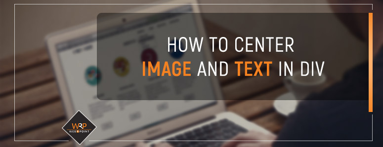 How to Center Text and Image by HTML and CSS